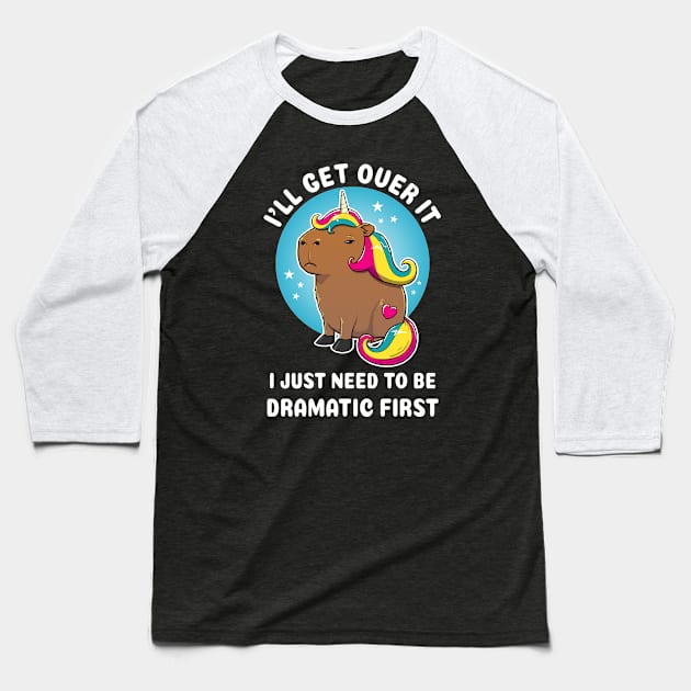 I'll get over it i just need to be dramatic first Cartoon Capybara Unirocn Baseball T-Shirt by capydays